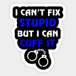 Can't Fix Stupid But I Can Cuff It Gift Correctional Officers Sticker